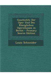 Geschichte Der Oper Und Des Koniglichen Opernhauses in Berlin