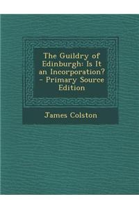 The Guildry of Edinburgh: Is It an Incorporation?