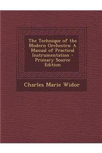 The Technique of the Modern Orchestra: A Manual of Practical Instrumentation - Primary Source Edition