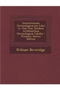 Institutionum Chronologicarum Libri II, Una Cum Totidem Arithmetices Chronologicae Libellis