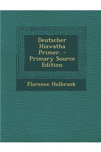 Deutscher Hiawatha Primer. - Primary Source Edition