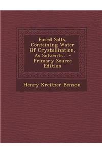 Fused Salts, Containing Water of Crystallization, as Solvents... - Primary Source Edition
