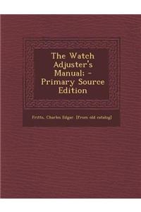 The Watch Adjuster's Manual; - Primary Source Edition