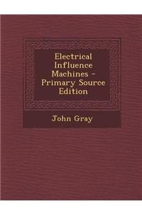 Electrical Influence Machines - Primary Source Edition