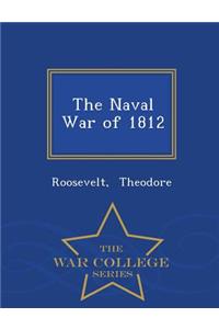 The Naval War of 1812 - War College Series