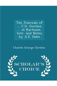 The Journals of ... C.G. Gordon ... at Kartoum. Intr. and Notes by A.E. Hake - Scholar's Choice Edition