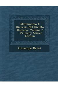 Matrimonio E Divorzio Nel Diritto Romano, Volume 2