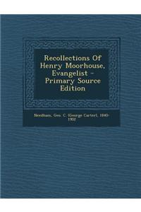 Recollections of Henry Moorhouse, Evangelist