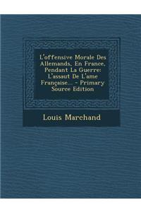 L'offensive Morale Des Allemands, En France, Pendant La Guerre