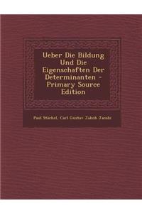 Ueber Die Bildung Und Die Eigenschaften Der Determinanten