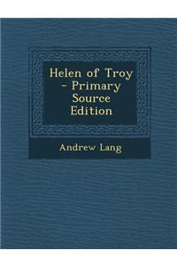 Helen of Troy - Primary Source Edition