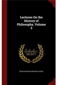 Lectures on the History of Philosophy, Volume 3