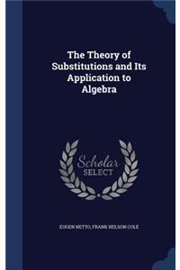 The Theory of Substitutions and Its Application to Algebra