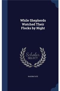 While Shepherds Watched Their Flocks by Night