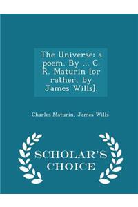 Universe: A Poem. by ... C. R. Maturin [or Rather, by James Wills]. - Scholar's Choice Edition