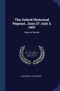 The Oxford Historical Pageant, June 27-July 3, 1907