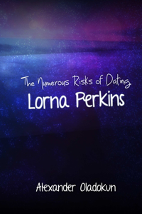 The Numerous Risks of Dating Lorna Perkins