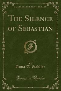 The Silence of Sebastian (Classic Reprint)