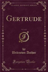 Gertrude, Vol. 2 of 2 (Classic Reprint)