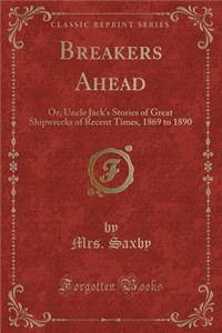 Breakers Ahead: Or, Uncle Jack's Stories of Great Shipwrecks of Recent Times, 1869 to 1890 (Classic Reprint)