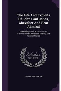 The Life And Exploits Of John Paul Jones, Chevalier And Rear Admiral