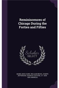 Reminiscences of Chicago During the Forties and Fifties