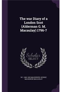 The War Diary of a London Scot (Alderman G. M. Macaulay) 1796-7