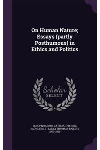 On Human Nature; Essays (partly Posthumous) in Ethics and Politics