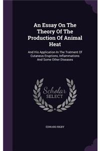 An Essay On The Theory Of The Production Of Animal Heat