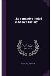 Formative Period in Colby's History. --