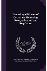 Some Legal Phases of Corporate Financing, Reorganization and Regulation