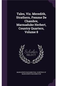 Tales, Viz. Meredith, Strathern, Femme De Chambre, Marmaduke Herbert, Country Quarters, Volume 8