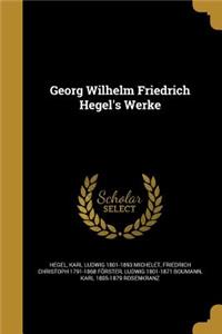 Georg Wilhelm Friedrich Hegel's Werke