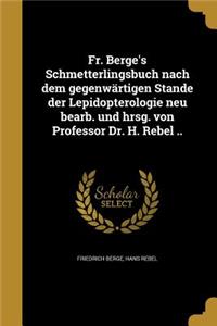 Fr. Berge's Schmetterlingsbuch nach dem gegenwärtigen Stande der Lepidopterologie neu bearb. und hrsg. von Professor Dr. H. Rebel ..
