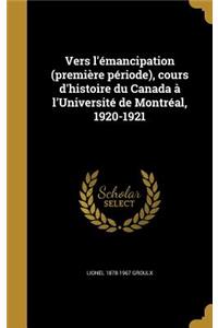 Vers L'Emancipation (Premiere Periode), Cours D'Histoire Du Canada A L'Universite de Montreal, 1920-1921