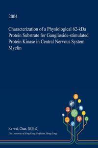 Characterization of a Physiological 62-Kda Protein Substrate for Ganglioside-Stimulated Protein Kinase in Central Nervous System Myelin