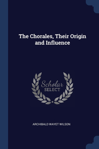 The Chorales, Their Origin and Influence