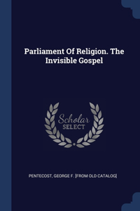 Parliament Of Religion. The Invisible Gospel