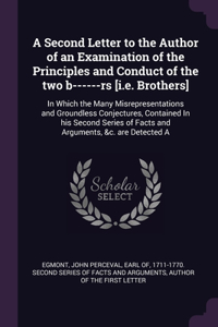 Second Letter to the Author of an Examination of the Principles and Conduct of the two b------rs [i.e. Brothers]