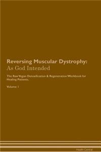 Reversing Muscular Dystrophy: As God Intended the Raw Vegan Plant-Based Detoxification & Regeneration Workbook for Healing Patients. Volume 1