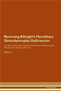 Reversing Albright's Hereditary Osteodystrophy: Deficiencies The Raw Vegan Plant-Based Detoxification & Regeneration Workbook for Healing Patients. Volume 4