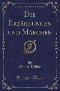 Die ErzÃ¤hlungen Und MÃ¤rchen (Classic Reprint)