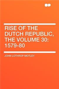Rise of the Dutch Republic, the Volume 30