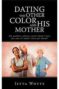 Dating The Other Color and His Mother
