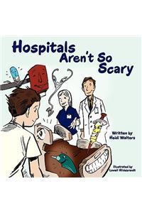 Hospitals Aren't So Scary