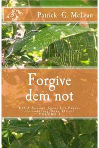 Forgive dem not