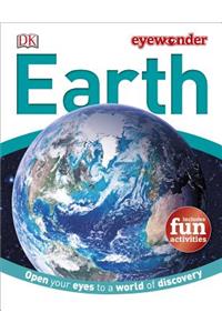 Eye Wonder: Earth: Open Your Eyes to a World of Discovery