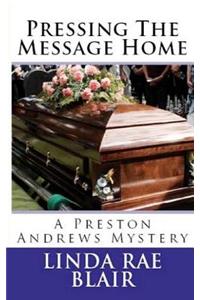 Pressing The Message Home: A Preston Andrews Mystery