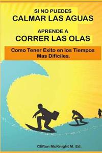 Si No Puedes Calmar Las Aquas Aprende A Correr Los Olas