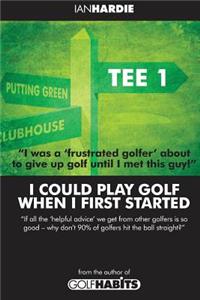 I Could Play Golf When I First Started